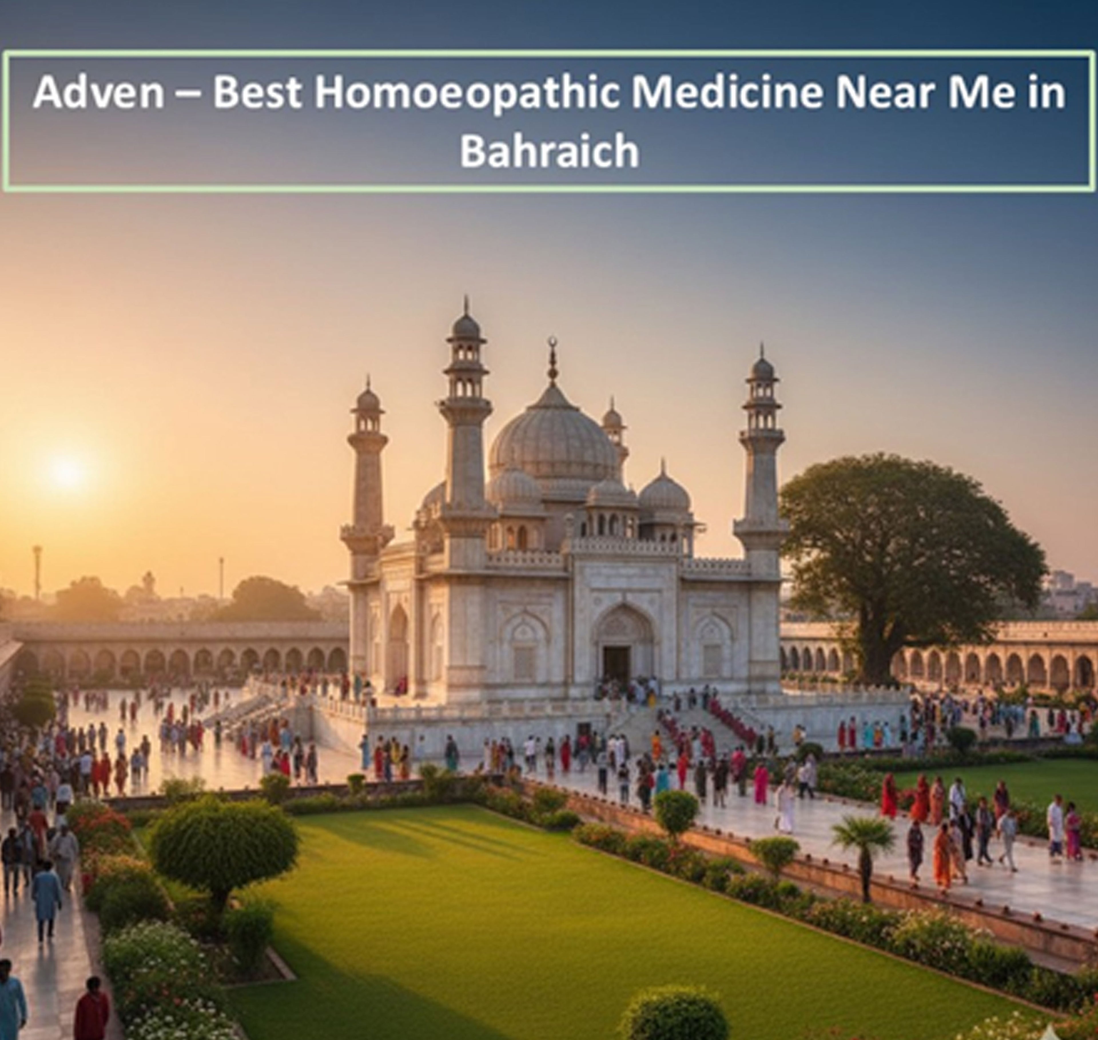 Adven – Best Homoeopathic Medicine Near Me in Bahraich | Certified Purity, Long-Term Care & Trusted Homoeopathy - Adven