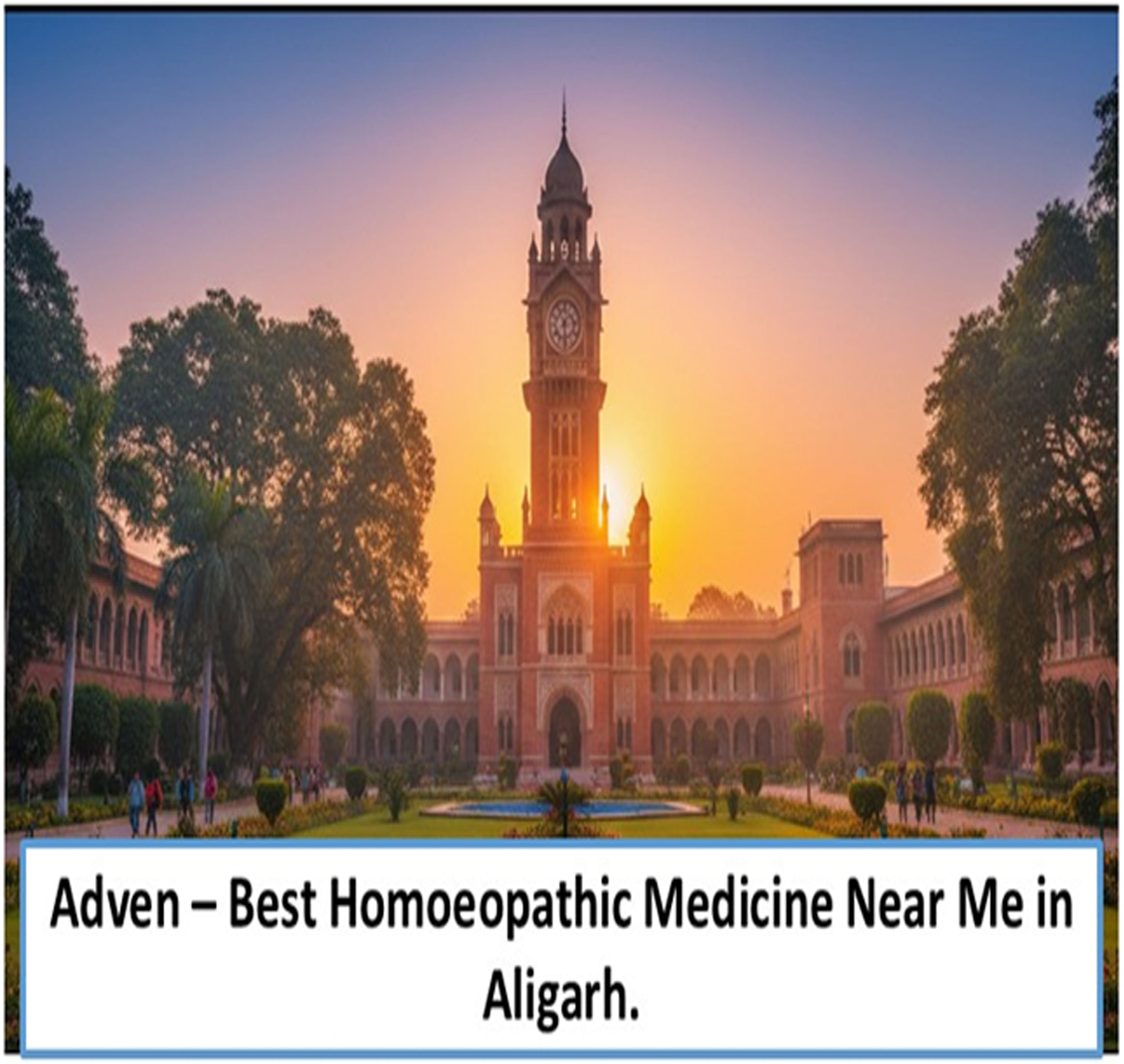 Best Homoeopathic Medicine Near Me in Aligarh | Certified Excellence, Trusted Results & Advanced Homoeopathy - Adven
