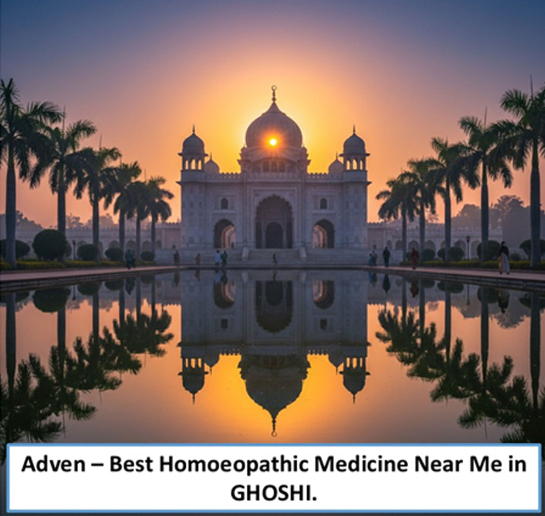 Best Homoeopathic Medicine Near Me in Ghosi – Safe Healing, WHO-GMP Compliant Manufacturing & Trusted Care by Adven - Adven