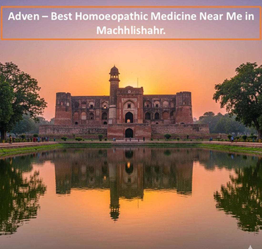 Best Homoeopathic Medicine Near Me in Machhlishahr | Certified Care, Consistent Results & Trusted Homoeopathy - Adven