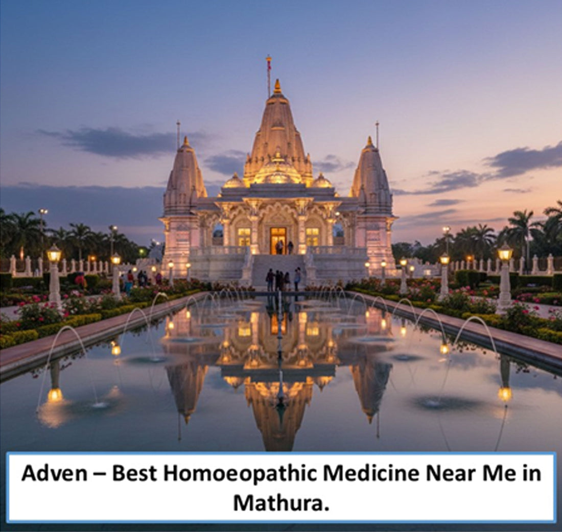 Best Homoeopathic Medicine Near Me in Mathura – Gentle Healing, WHO-GMP Compliant Manufacturing & Trusted Wellness by Adven - Adven