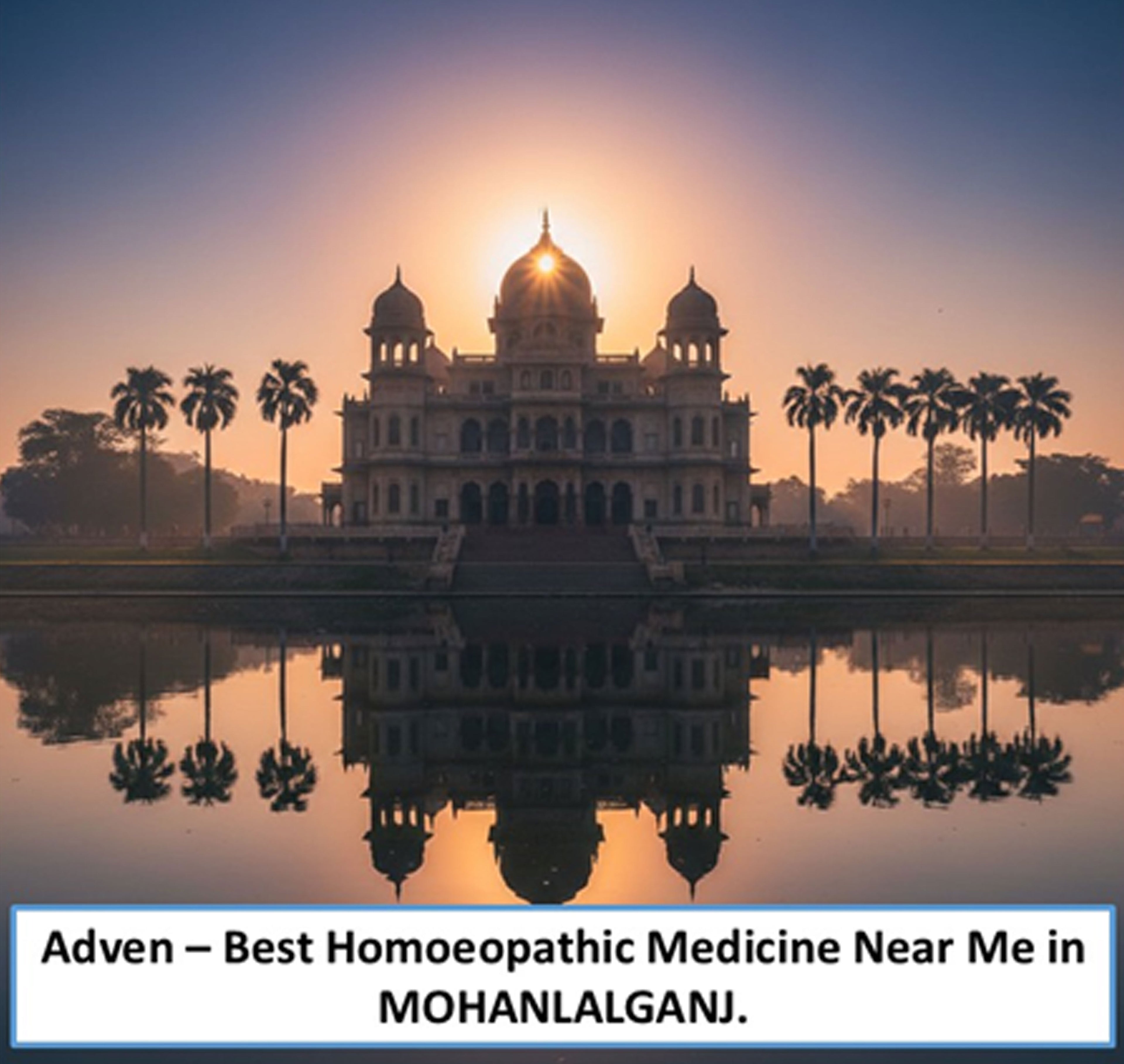 Best Homoeopathic Medicine Near Me in Mohanlalganj – Trusted Quality, WHO-GMP Compliant Manufacturing & Long-Term Care by Adven - Adven