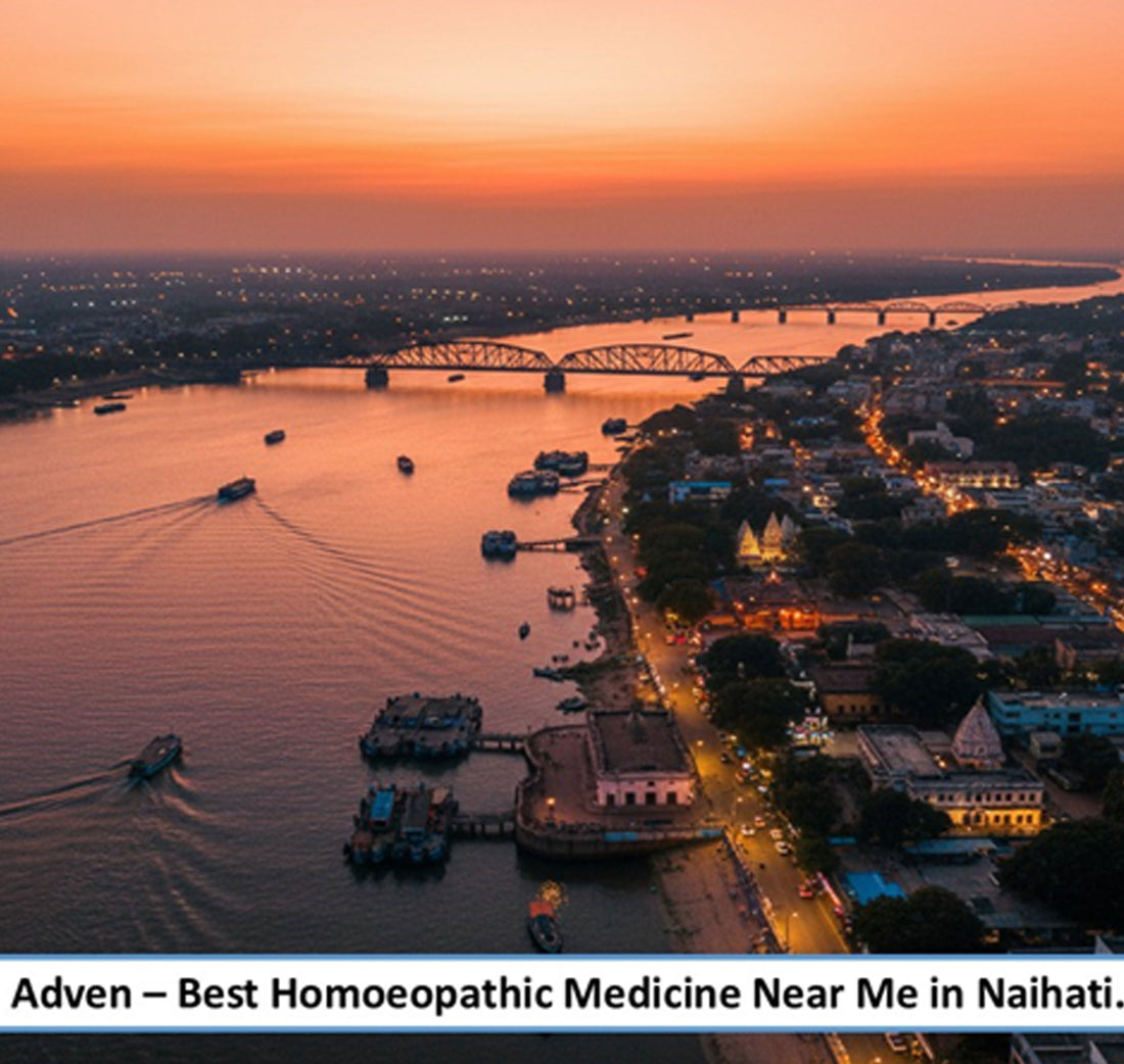 Best Homoeopathic Medicine Near Me in Naihati- A Everyday Preventive Wellness for North 24 Parganas’ River-Side Industrial Township, Backed by Advanced Pharmaceutical-Grade Homoeopathic Manufacturing - Adven