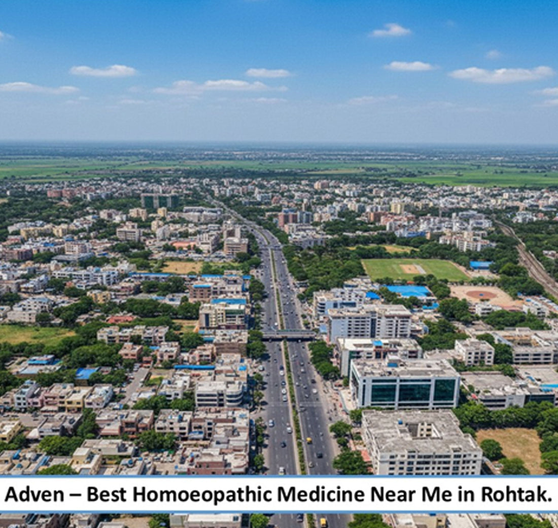 Best Homoeopathic Medicine Near Me in Rohtak, Haryana-A Progressive Preventive Wellness for Haryana’s Education & Medical Hub Backed by Advanced Pharmaceutical-Grade Homoeopathic Manufacturing - Adven