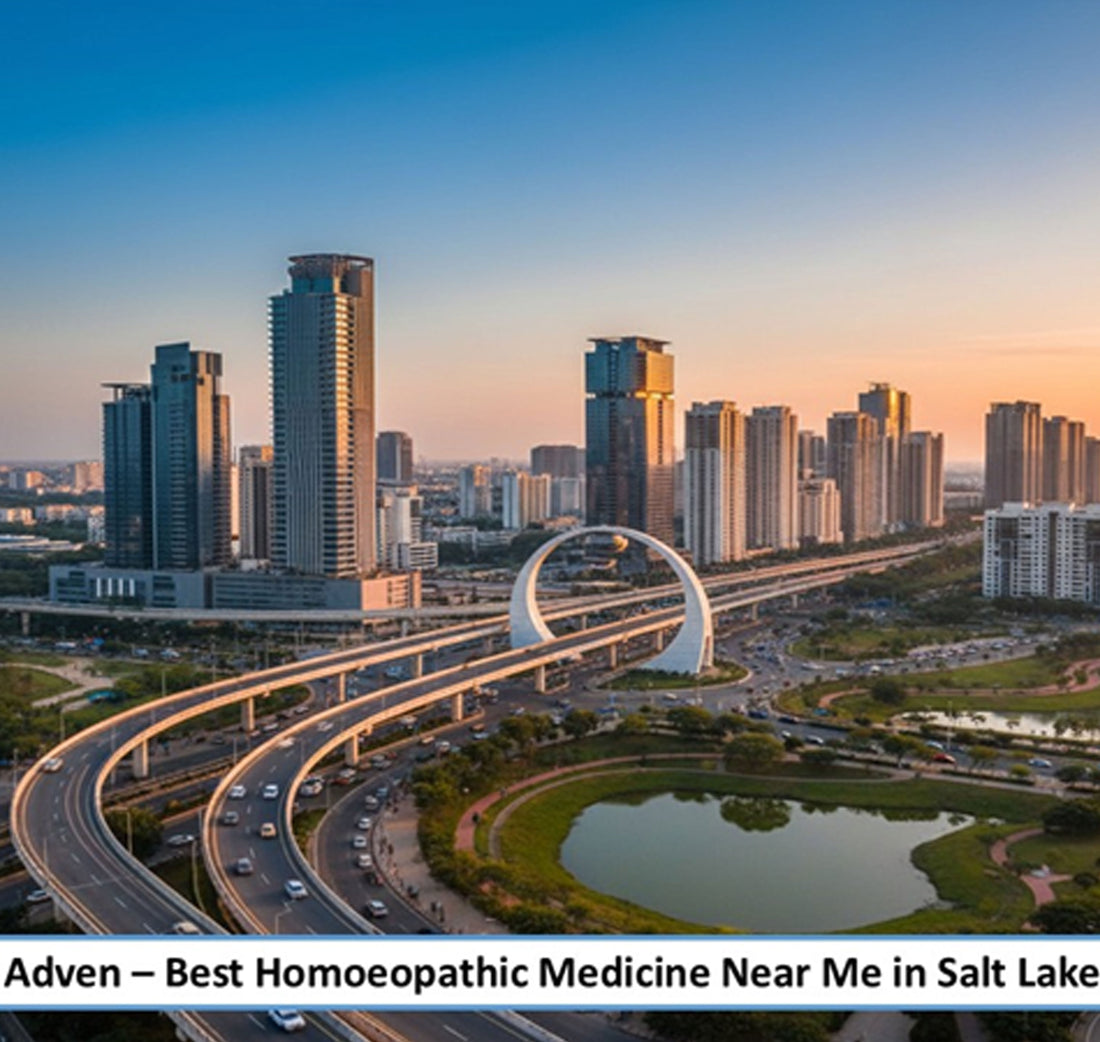 Best Homoeopathic Medicine Near Me in Salt Lake & Newtown-Rajarhat- A Modern Preventive Wellness for Kolkata’s Smart Urban Corridors, Backed by Advanced Pharmaceutical-Grade Homoeopathic Manufacturing - Adven