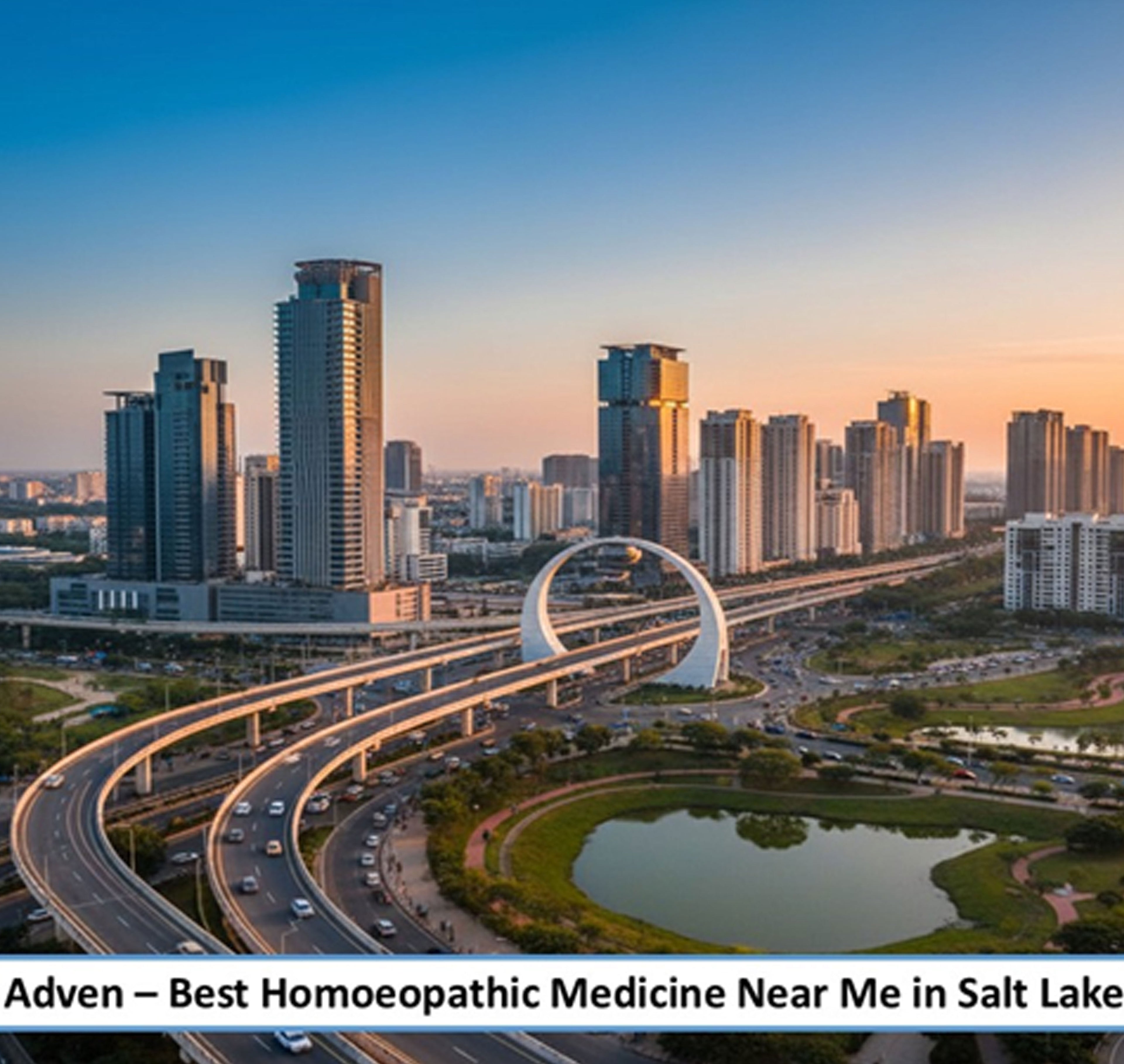 Best Homoeopathic Medicine Near Me in Salt Lake & Newtown-Rajarhat- A Modern Preventive Wellness for Kolkata’s Smart Urban Corridors, Backed by Advanced Pharmaceutical-Grade Homoeopathic Manufacturing - Adven
