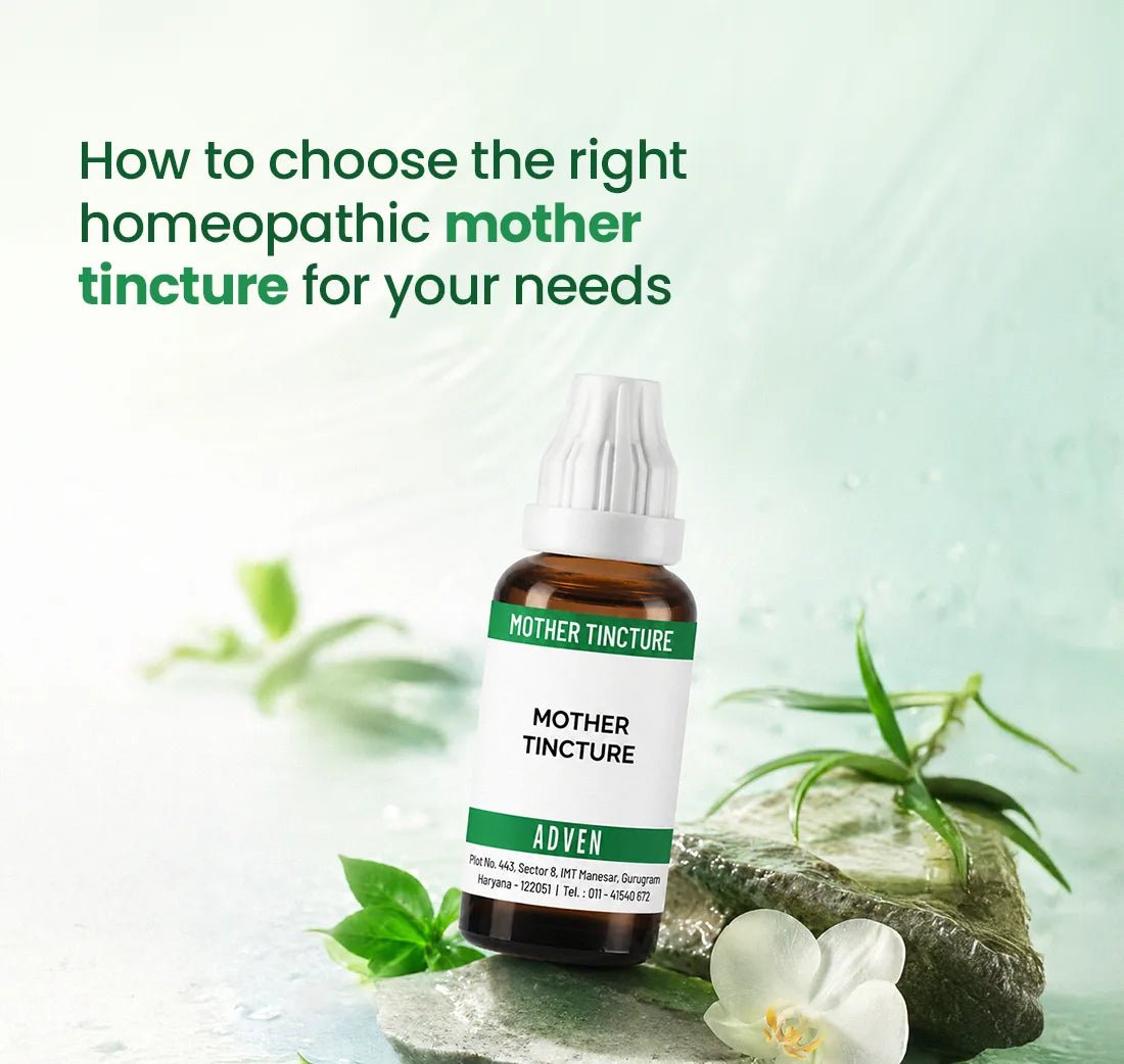 How to choose the right homeopathic mother tincture for your needs - Adven